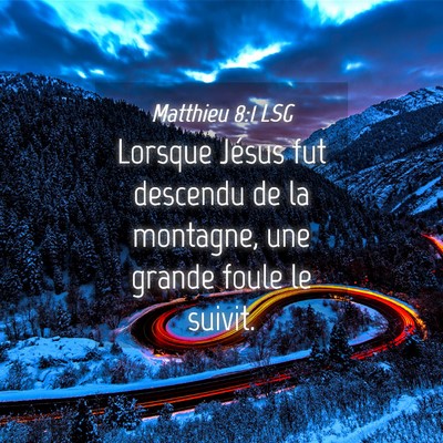 Picture 04 - Matthieu 8:1 LSG - Lorsque Jésus fut descendu de la montagne, une - Bible Verse Picture