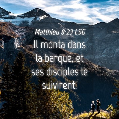 Picture 04 - Matthieu 8:23 LSG - Il monta dans la barque, et ses disciples le - Bible Verse Picture