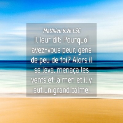 Picture 04 - Matthieu 8:26 LSG - Il leur dit: Pourquoi avez-vous peur, gens de peu - Bible Verse Picture