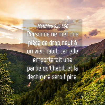 Picture 04 - Matthieu 9:16 LSG - Personne ne met une pièce de drap neuf à un - Bible Verse Picture