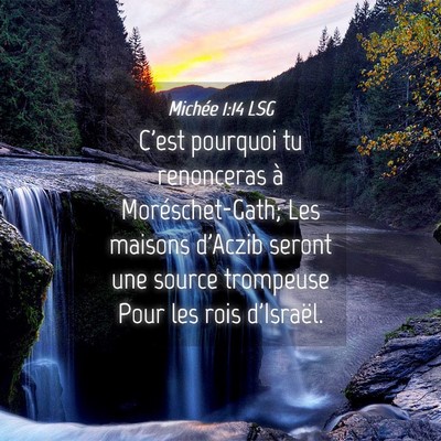 Picture 04 - Michée 1:14 LSG - C'est pourquoi tu renonceras à Moréschet-Gath; - Bible Verse Picture