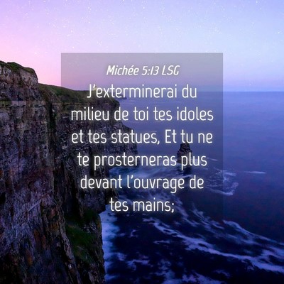 Picture 04 - Michée 5:13 LSG - J'exterminerai du milieu de toi tes idoles et tes - Bible Verse Picture