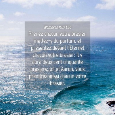 Picture 04 - Nombres 16:17 LSG - Prenez chacun votre brasier, mettez-y du parfum, - Bible Verse Picture