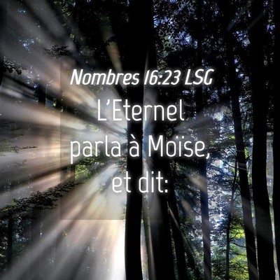 Picture 04 - Nombres 16:23 LSG - L'Eternel parla à Moïse, et - Bible Verse Picture