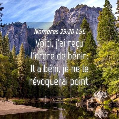 Picture 04 - Nombres 23:20 LSG - Voici, j'ai reçu l'ordre de bénir: Il a béni, - Bible Verse Picture
