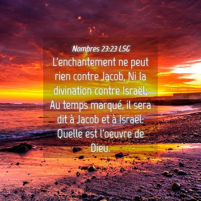 Picture 04 - Nombres 23:23 LSG - L'enchantement ne peut rien contre Jacob, Ni la - Bible Verse Picture