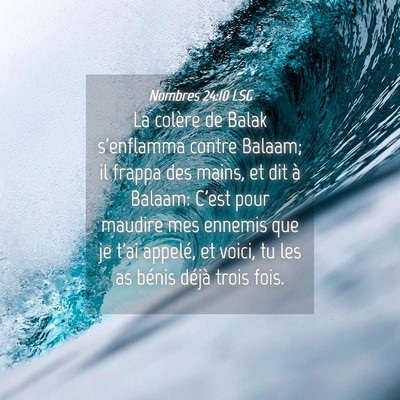 Picture 04 - Nombres 24:10 LSG - La colère de Balak s'enflamma contre Balaam; il - Bible Verse Picture