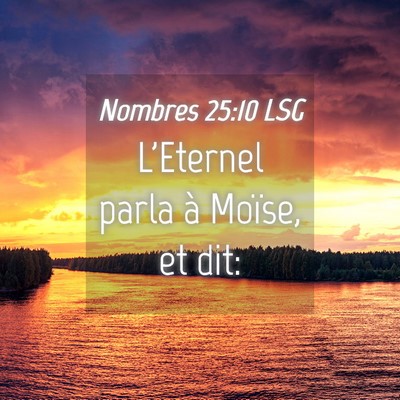 Picture 04 - Nombres 25:10 LSG - L'Eternel parla à Moïse, et - Bible Verse Picture
