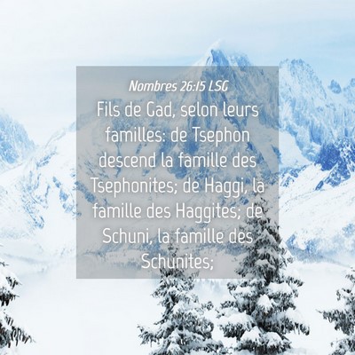 Picture 04 - Nombres 26:15 LSG - Fils de Gad, selon leurs familles: de Tsephon - Bible Verse Picture