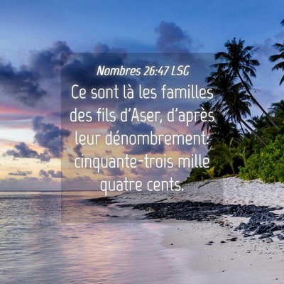 Picture 04 - Nombres 26:47 LSG - Ce sont là les familles des fils d'Aser, - Bible Verse Picture