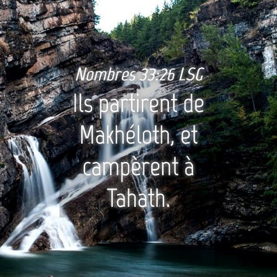 Picture 04 - Nombres 33:26 LSG - Ils partirent de Makhéloth, et campèrent à - Bible Verse Picture