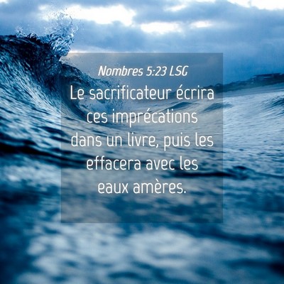 Picture 04 - Nombres 5:23 LSG - Le sacrificateur écrira ces imprécations dans - Bible Verse Picture