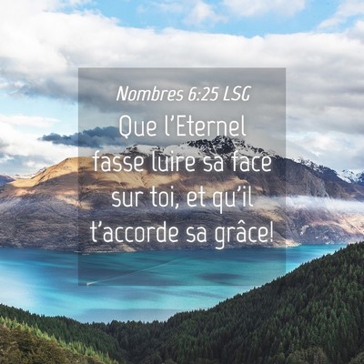 Picture 04 - Nombres 6:25 LSG - Que l'Eternel fasse luire sa face sur toi, et - Bible Verse Picture