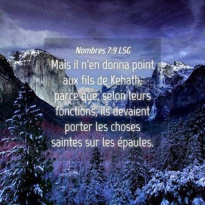 Picture 04 - Nombres 7:9 LSG - Mais il n'en donna point aux fils de Kehath, - Bible Verse Picture