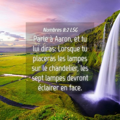 Picture 04 - Nombres 8:2 LSG - Parle à Aaron, et tu lui diras: Lorsque tu - Bible Verse Picture