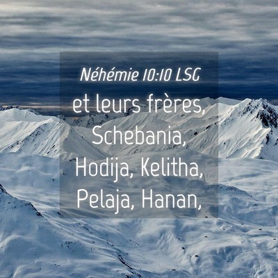Picture 04 - Néhémie 10:10 LSG - et leurs frères, Schebania, Hodija, Kelitha, - Bible Verse Picture