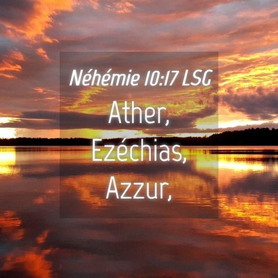 Picture 04 - Néhémie 10:17 LSG - Ather, Ezéchias, - Bible Verse Picture