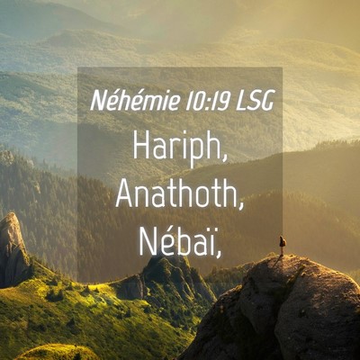 Picture 04 - Néhémie 10:19 LSG - Hariph, Anathoth, - Bible Verse Picture
