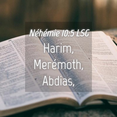 Picture 04 - Néhémie 10:5 LSG - Harim, Merémoth, - Bible Verse Picture