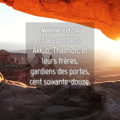 Picture 04 - Néhémie 11:19 LSG - Et les portiers: Akkub, Thalmon, et leurs - Bible Verse Picture