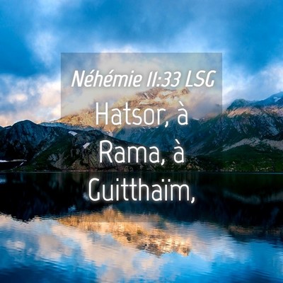 Picture 04 - Néhémie 11:33 LSG - Hatsor, à Rama, à - Bible Verse Picture