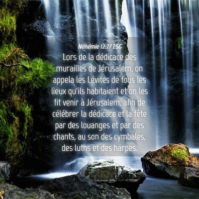 Picture 04 - Néhémie 12:27 LSG - Lors de la dédicace des murailles de Jérusalem, - Bible Verse Picture