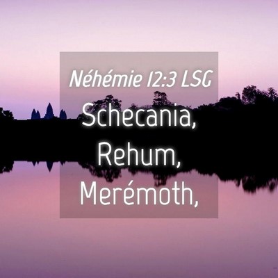 Picture 04 - Néhémie 12:3 LSG - Schecania, Rehum, - Bible Verse Picture