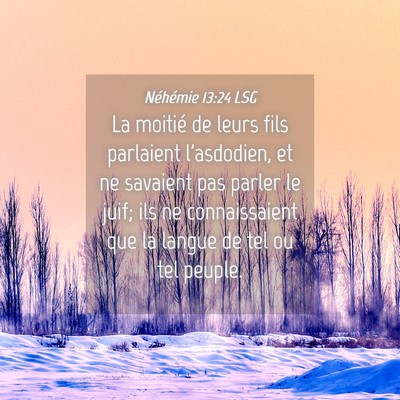 Picture 04 - Néhémie 13:24 LSG - La moitié de leurs fils parlaient l'asdodien, et - Bible Verse Picture
