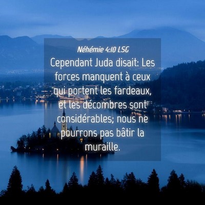 Picture 04 - Néhémie 4:10 LSG - Cependant Juda disait: Les forces manquent à - Bible Verse Picture