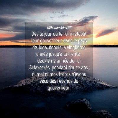 Picture 04 - Néhémie 5:14 LSG - Dès le jour où le roi m'établit leur - Bible Verse Picture
