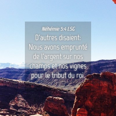Picture 04 - Néhémie 5:4 LSG - D'autres disaient: Nous avons emprunté de - Bible Verse Picture