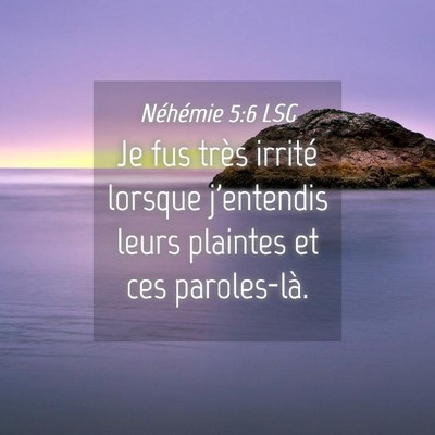 Picture 04 - Néhémie 5:6 LSG - Je fus très irrité lorsque j'entendis leurs - Bible Verse Picture