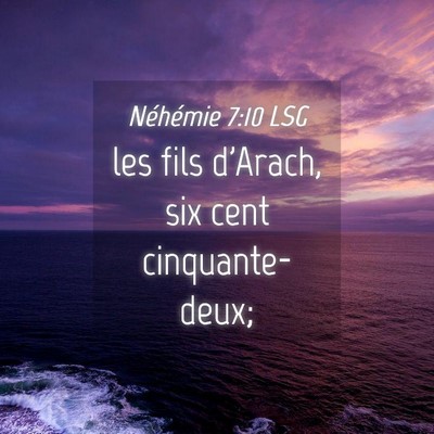 Picture 04 - Néhémie 7:10 LSG - les fils d'Arach, six cent - Bible Verse Picture