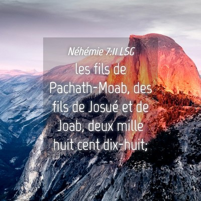 Picture 04 - Néhémie 7:11 LSG - les fils de Pachath-Moab, des fils de Josué et - Bible Verse Picture