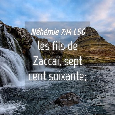 Picture 04 - Néhémie 7:14 LSG - les fils de Zaccaï, sept cent - Bible Verse Picture