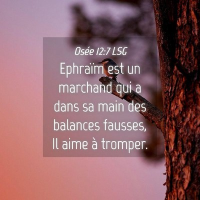 Picture 04 - Osée 12:7 LSG - Ephraïm est un marchand qui a dans sa main des - Bible Verse Picture