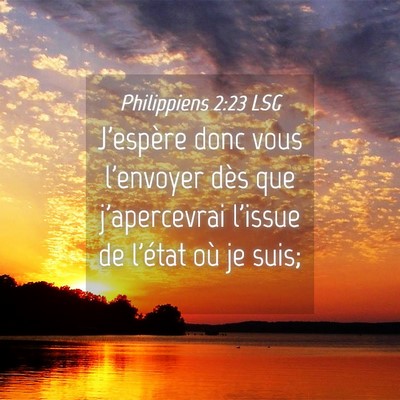 Picture 04 - Philippiens 2:23 LSG - J'espère donc vous l'envoyer dès que - Bible Verse Picture