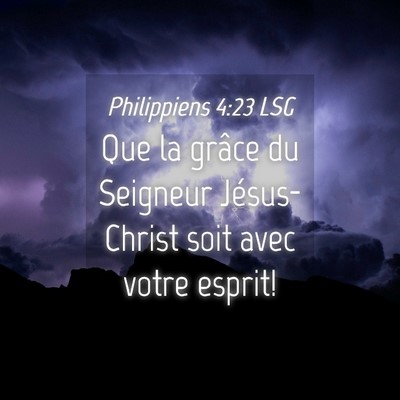 Picture 04 - Philippiens 4:23 LSG - Que la grâce du Seigneur Jésus-Christ soit avec - Bible Verse Picture