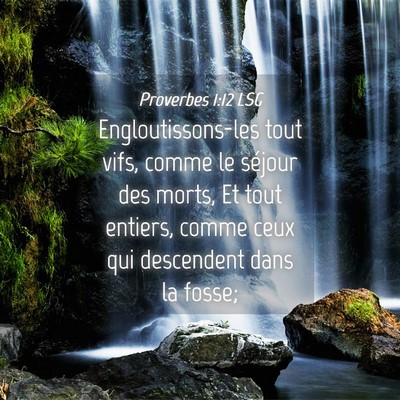Picture 04 - Proverbes 1:12 LSG - Engloutissons-les tout vifs, comme le séjour des - Bible Verse Picture