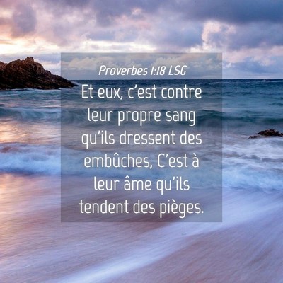 Picture 04 - Proverbes 1:18 LSG - Et eux, c'est contre leur propre sang qu'ils - Bible Verse Picture