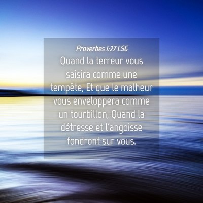 Picture 04 - Proverbes 1:27 LSG - Quand la terreur vous saisira comme une tempête, - Bible Verse Picture