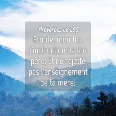 Picture 04 - Proverbes 1:8 LSG - Ecoute, mon fils, l'instruction de ton père, Et - Bible Verse Picture