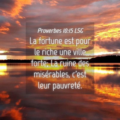 Picture 04 - Proverbes 10:15 LSG - La fortune est pour le riche une ville forte; La - Bible Verse Picture