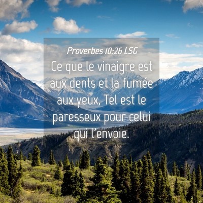 Picture 04 - Proverbes 10:26 LSG - Ce que le vinaigre est aux dents et la fumée aux - Bible Verse Picture