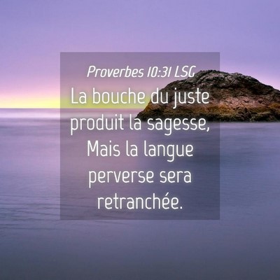Picture 04 - Proverbes 10:31 LSG - La bouche du juste produit la sagesse, Mais la - Bible Verse Picture
