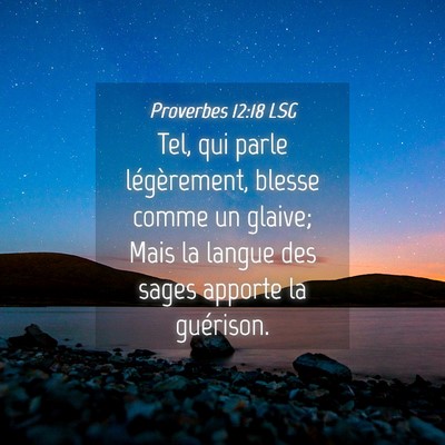 Picture 04 - Proverbes 12:18 LSG - Tel, qui parle légèrement, blesse comme un - Bible Verse Picture