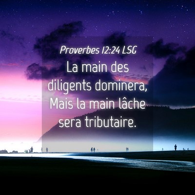 Picture 04 - Proverbes 12:24 LSG - La main des diligents dominera, Mais la main - Bible Verse Picture