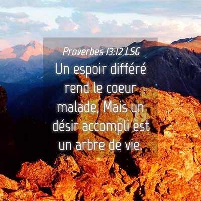Picture 04 - Proverbes 13:12 LSG - Un espoir différé rend le coeur malade, Mais un - Bible Verse Picture
