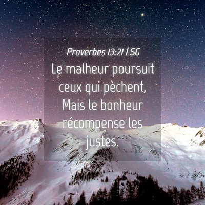 Picture 04 - Proverbes 13:21 LSG - Le malheur poursuit ceux qui pèchent, Mais le - Bible Verse Picture