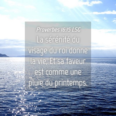 Picture 04 - Proverbes 16:15 LSG - La sérénité du visage du roi donne la vie, Et - Bible Verse Picture